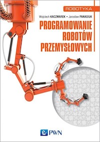 Programowanie robotów przemysłowych - Kaczmarek Wojciech, Panasiuk Jarosław - książka