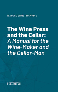 The Wine Press and the Cellar - Emmet Hawkins Rixford - ebook