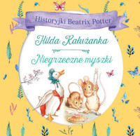 Historyjki Beatrix Potter. Hilda Kałużanka, Niegrzeczne myszki - Beatrix Potter - książka