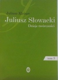 Juliusz Słowacki. Dzieje twórczości. Tom 3. Okres Beniowskiego - Juliusz Kleiner - ebook