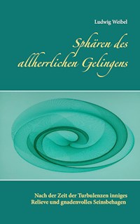 Sphären des allherrlichen Gelingens - Ludwig Weibel - ebook