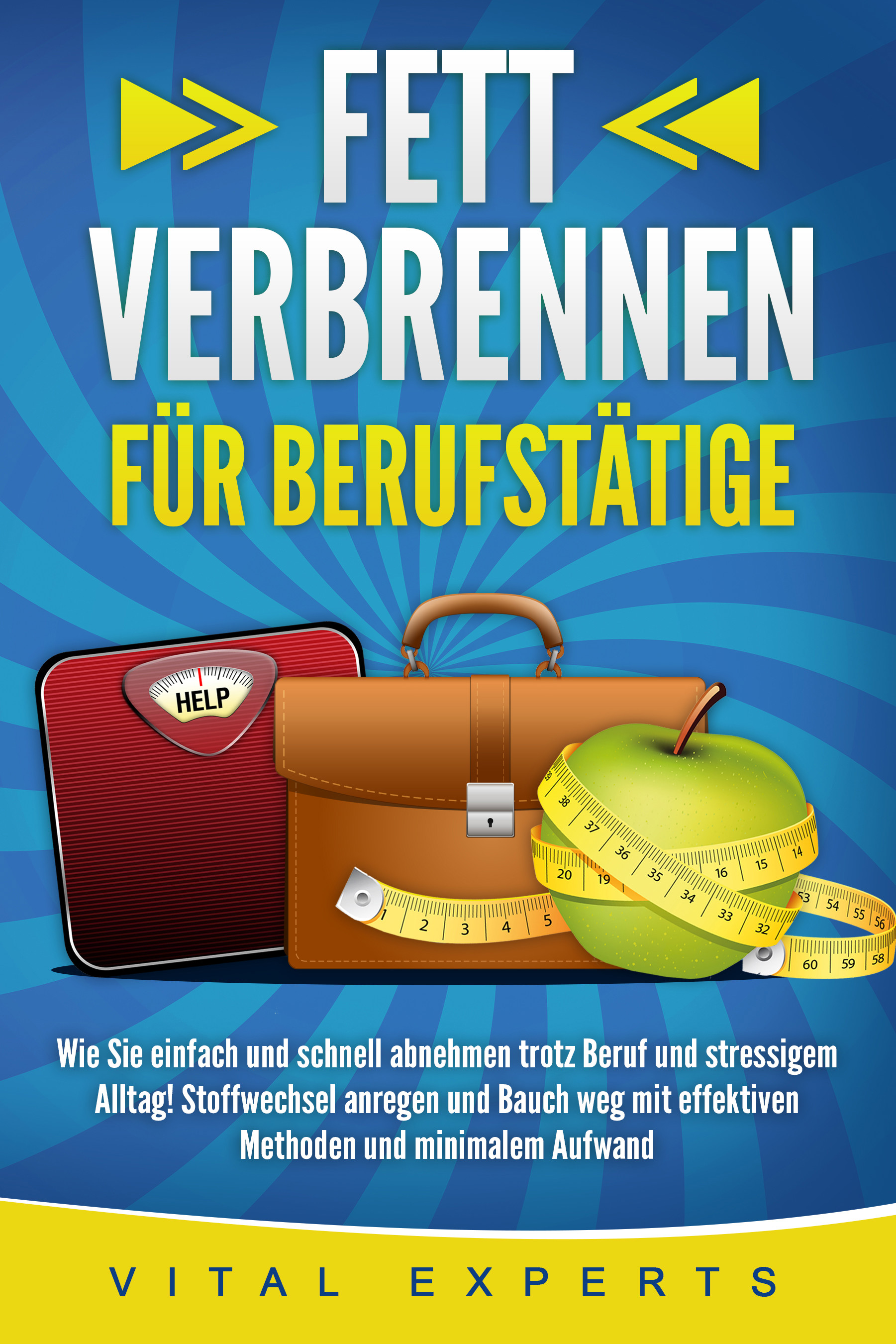 FETT VERBRENNEN FÜR BERUFSTÄTIGE: Wie Sie einfach und schnell abnehmen trotz Beruf und stressigem Alltag! Stoffwechsel anregen und Bauch weg mit ef...