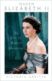 Queen Elizabeth II - Victoria Arbiter - ebook