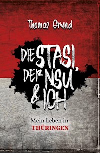 Die Stasi, der NSU & ich - Thomas Grund - ebook