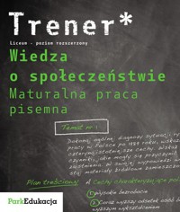 Trener Wiedza o społeczeństwie Maturalna praca pisemna Poziom rozszerzony - Franaszek Michał - książka