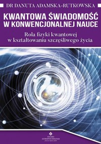 Kwantowa świadomość w konwencjonalnej nauce - Danuta Adamska-Rutkowska - książka