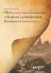 Obrót prawny nieruchomościami w Krakowie i podkrakowskim Kazimierzu w średniowieczu - Zygfryd Rymaszewski - książka