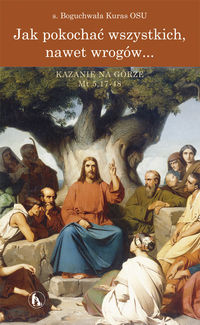Jak pokochać wszystkich, nawet wrogów… - Kuras Boguchwała - książka