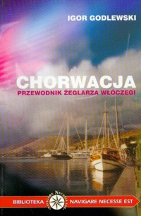 Chorwacja Przewodnik żeglarza włóczęgi - Godlewski Igor - książka