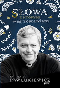Słowa, z którymi was zostawiam - Piotr Pawlukiewicz - ebook + książka