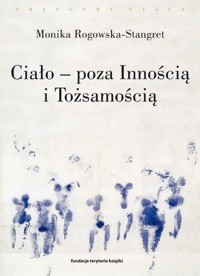 Ciało - poza Innością i Tożsamością - Monika Rogowska-Stangret - książka