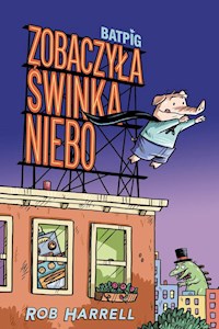 Batpig Zobaczyła świnka niebo Tom 1 - Harrell Rob - książka