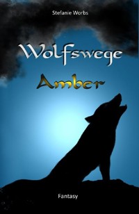 Wolfswege 1 -Amber - Stefanie Worbs - ebook