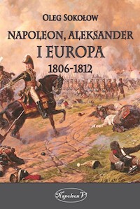 Napoleon Aleksander i Europa 1806-1812 - Oleg Sokołow - książka