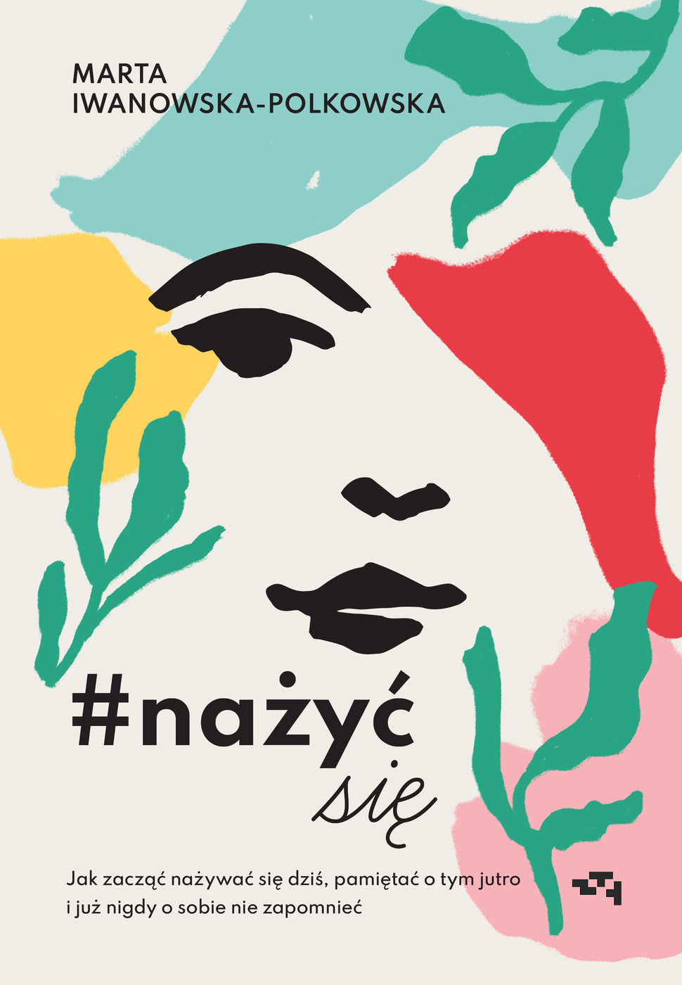 #nażyć się. Jak zacząć nażywać się od dziś, pamiętać o tym jutro i już nigdy o sobie nie zapomnieć