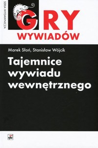 Tajemnice wywiadu wewnętrznego. Seria Gry wywiadów - Stanisław Wójcik, Marek Słoń - książka