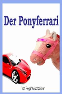 Der Ponyferrari - Roger Aeschbacher - ebook