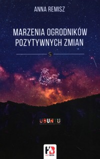 Marzenia ogrodników pozytywnych zmian - Remisz Anna - książka