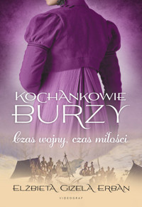 Czas wojny, czas miłości. Cykl Kochankowie Burzy. Tom 5 - Elżbieta Gizela Erban - książka