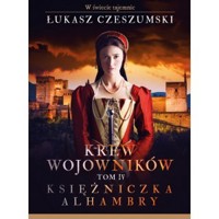 Księżniczka Alhambry. Krew wojowników. Tom 4 - Łukasz Czeszumski - książka