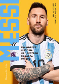 Messi. Prawdziwa historia najlepszego piłkarza świata - Sebastián Fest, Alexandre Juillard - ebook