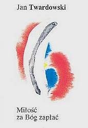 Miłość za Bóg zapłać - Twardowski Jan - ebook