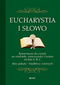 Eucharystia i Słowo Komentarze do czytań na niedziele uroczystości i święta na lata A, B, C. Akty - - książka