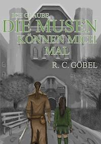 Ich glaube, die Musen können mich mal! - Renate Carlotta Göbel - ebook