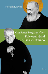 Cały jesteś błogosławiony. Dzieje przyjaźni o. Pio i ks. Dolindo - Wojciech Kudyba - ebook