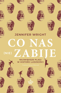 Co nas (nie) zabije. Największe plagi w historii ludzkości - Jennifer Wright - książka