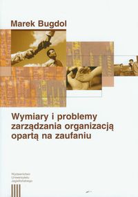 Wymiary i problemy zarządzania organizacją opartą na zaufaniu - Bugdol Marek - książka