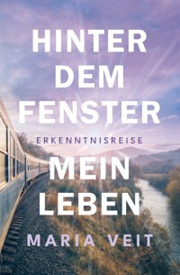 Hinter dem Fenster - mein Leben - Maria Veit - ebook
