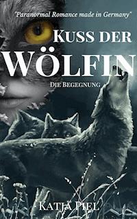 Kuss der Wölfin - Die Begegnung (Band 3) - Katja Piel - ebook