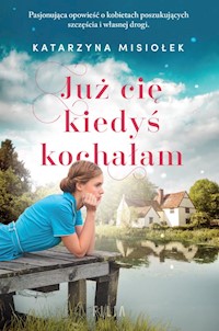 Już cię kiedyś kochałam - Katarzyna Misiołek - ebook + audiobook + książka