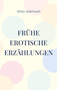 Frühe erotische Erzählungen - Heinz Andernach - ebook