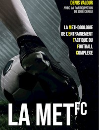 La méthodologie de l'entrainement tactique du football complexe - Denis Valour - ebook