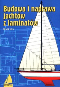 Budowa i naprawa jachtów z laminatów - Witold Tobis - książka