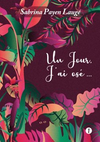 Un jour, j'ai osé... - Sabrina Payen Laugé - ebook