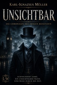 Unsichtbar - Die Chroniken des ewigen Reisenden - Karl-Ignazius Müller - ebook