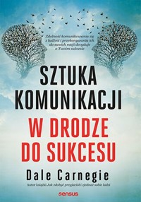 Sztuka komunikacji W drodze do sukcesu - Dale Carnegie - książka