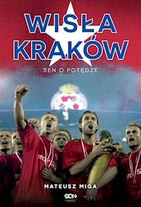 Wisła Kraków Sen o potędze - Mateusz Miga - książka