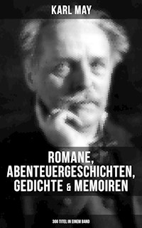 Karl May: Romane, Abenteuergeschichten, Gedichte & Memoiren (300 Titel in einem Band) - Karl May - ebook