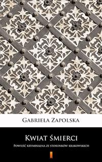Kwiat śmierci. Powieść kryminalna ze stosunków krakowskich - Gabriela Zapolska - ebook