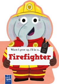 When I Grow Up, I’ll Be A… Firefighter -  - książka