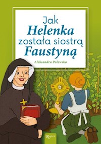 Jak Helenka została siostrą Faustyną - Aleksandra Polewska - książka