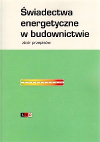 Świadectwa energetyczne w budownictwie. Zbiór przepisów - Krzysztof Zbijowski (red.) - książka