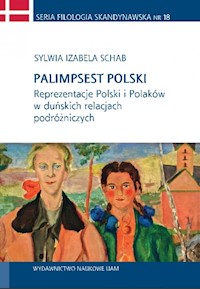 Palimpsest polski Reprezentacje Polski i Polaków w duńskich relacjach podróżniczych - Schab Izabela Sylwia - książka