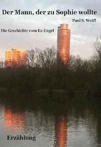 Der Mann, der zu Sophie wollte - Paul Stefan Wolff - ebook