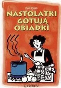 Nastolatki gotują obiadki - Zysek Ewa - ebook