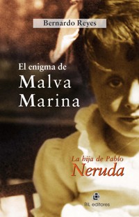 El enigma de Malva Marina: la hija de Pablo Neruda - Bernardo Reyes - ebook